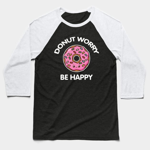 Donut Worry Be Happy Baseball T-Shirt by nmcreations